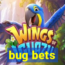 bug bets